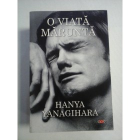    O VIATA MARUNTA (roman)  -  Hanya  YANAGIHARA